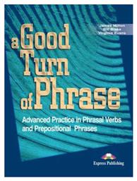 A Good Turn of Phrase Advanced Practice in Phrasal Verbs And Prepositional Phrases Student's Book