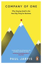 Company of One , Why Staying Small is the Next Big Thing for Business