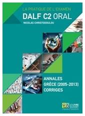 La pratique de l’examen Dalf C2 oral, Annales Gr?ce (2005-2013) Corrig?s από το e-shop