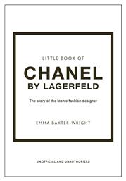 Little Book of Chanel by Lagerfield : The Story of the Iconic Fashion Designer