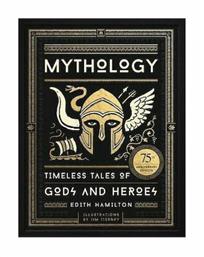 Mythology, Timeless Tales of Gods and Heroes, 75th Anniversary Illustrated Edition