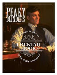 Peaky Blinders Cocktail Book, 40 Cocktails Selected by The Shelby Company Ltd