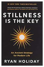 Stillness is the Key, An Ancient Strategy for Modern Life