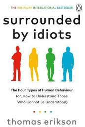 Surrounded by Idiots, The Four Types of Human Behaviour (or, How to Understand Those Who Cannot Be Understood)