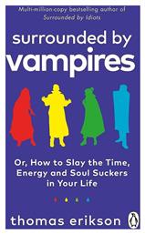 Surrounded by Vampires : Or, How to Slay the Time, Energy And Soul Suckers in Your Life Paperback