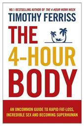 The 4-Hour Body, An Uncommon Guide to Rapid Fat-loss, Incredible Sex and Becoming Superhuman από το Filinda