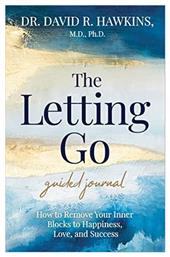 The Letting Go Guided Journal, How to Remove Your Inner Blocks to Happiness, Love, and Success