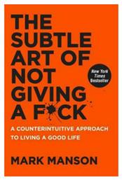 The Subtle Art Of Not Giving A F*ck, A Counterintuitive Approach to Living a Good Life από το Public