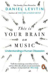 This is your Brain on Music, Understanding a Human Obsession